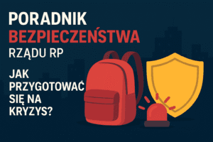 Poradnik Bezpieczeństwa Rządu RP – przygotowanie na kryzys, plecak ewakuacyjny, alarm