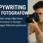 Copywriting dla fotografów – jak opisać sesję zdjęciową, aby wyróżnić się w Google i przyciągnąć klientów premium.