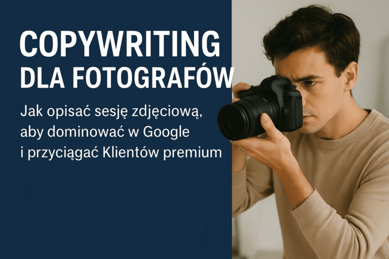 Copywriting dla fotografów – jak opisać sesję zdjęciową, aby wyróżnić się w Google i przyciągnąć klientów premium.
